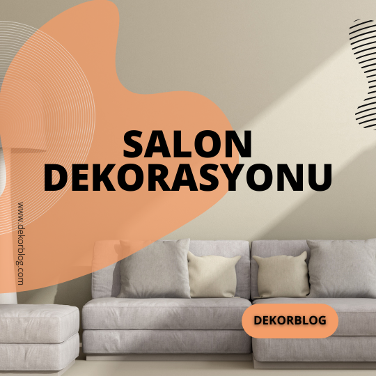 Salon Dekorasyonu Önerileri ve Fikirleri